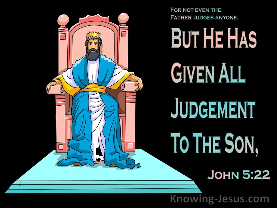 John 5:22 He Has Given All Judgement To The Son (aqua)